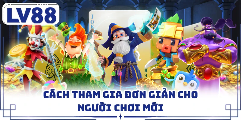 Cách tham gia đơn giản cho người chơi mới