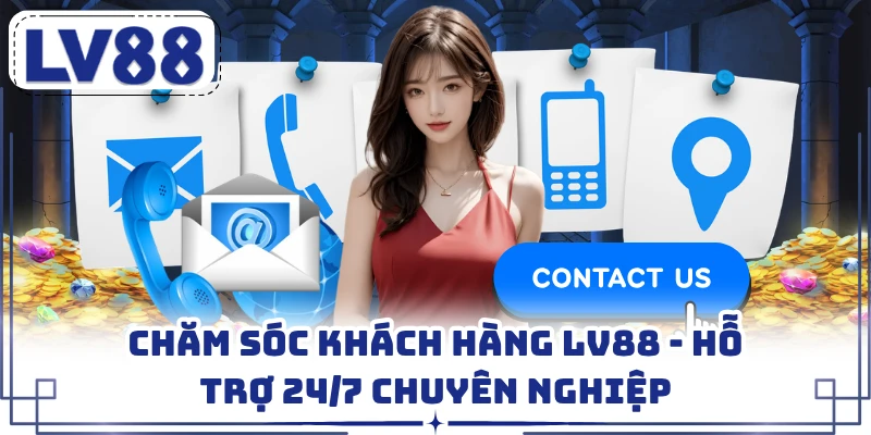 Chăm Sóc Khách Hàng LV88 - Hỗ Trợ 24/7 Chuyên Nghiệp