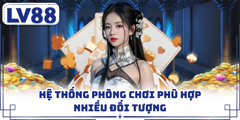Hệ thống phòng chơi phù hợp nhiều đối tượng